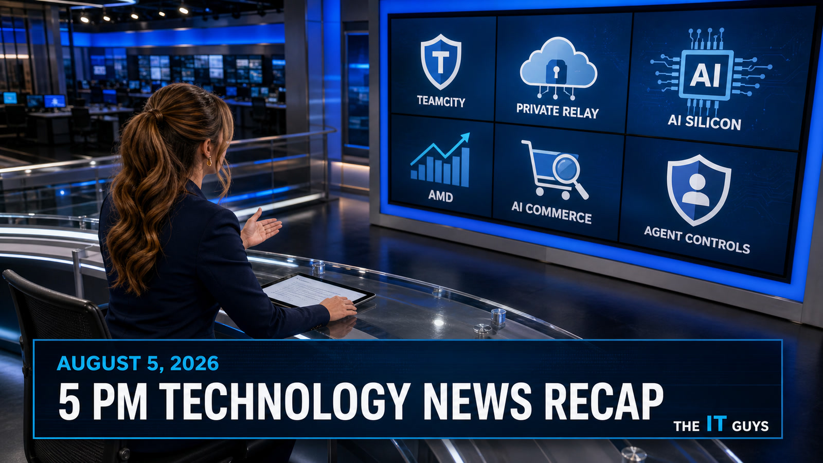 Jennifer Hudsen sits at a curved newsroom desk and reviews screens about TeamCity exploitation, Private Relay privacy, AI silicon, AMD, AI commerce, and agent controls for The IT Guys August 5, 2026 technology recap.